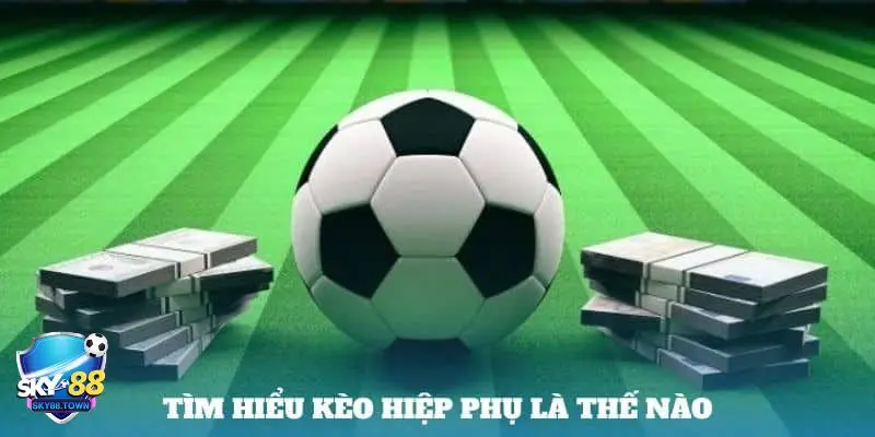 kèo hiệp phụ Kèo hiệp phụ là gì?